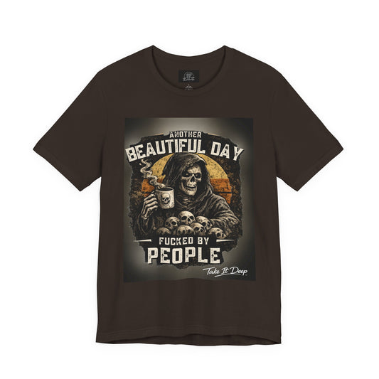 Grim Reaper Coffee Skull Tee | "Another Beautiful Day F*cked By People" Graphic