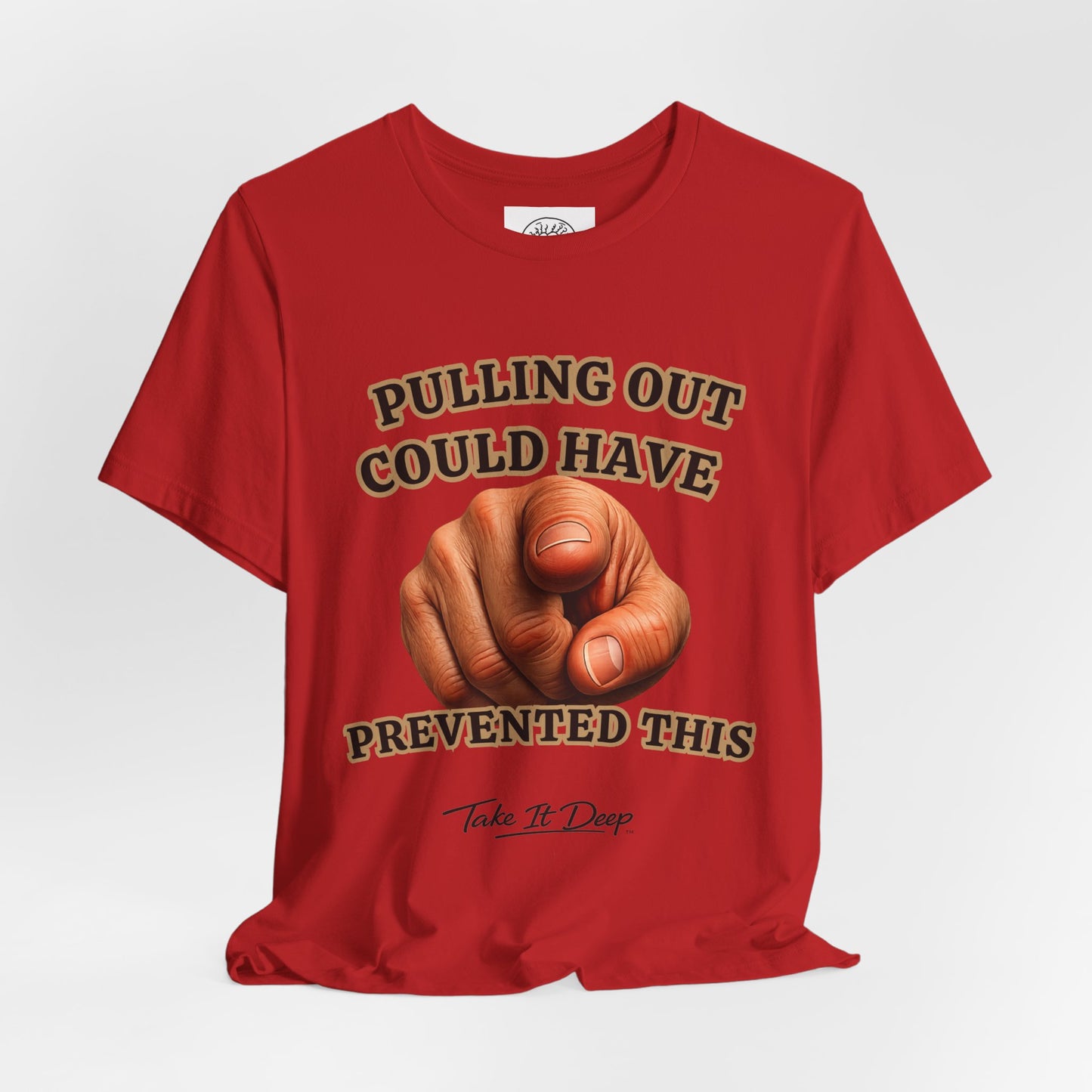 Pulling Out Could Have Prevented This Tee | Funny Pointing Graphic T-Shirt
