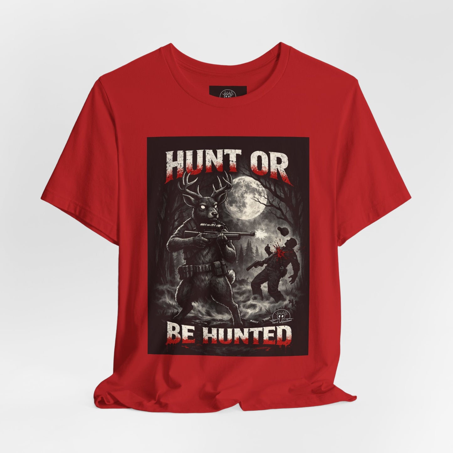 You Hunt or You Will Be Hunted deer hunting T-Shirt | Role Reversal Hunting Shirt