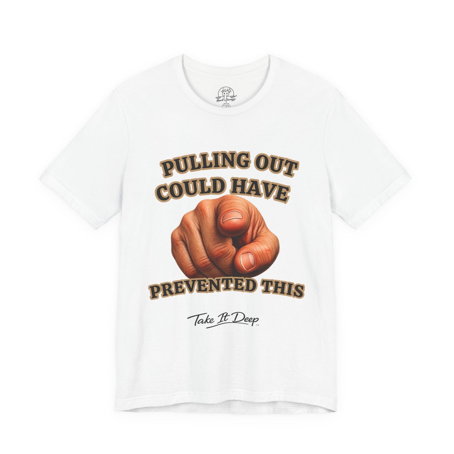 Pulling Out Could Have Prevented This Tee | Funny Pointing Graphic T-Shirt
