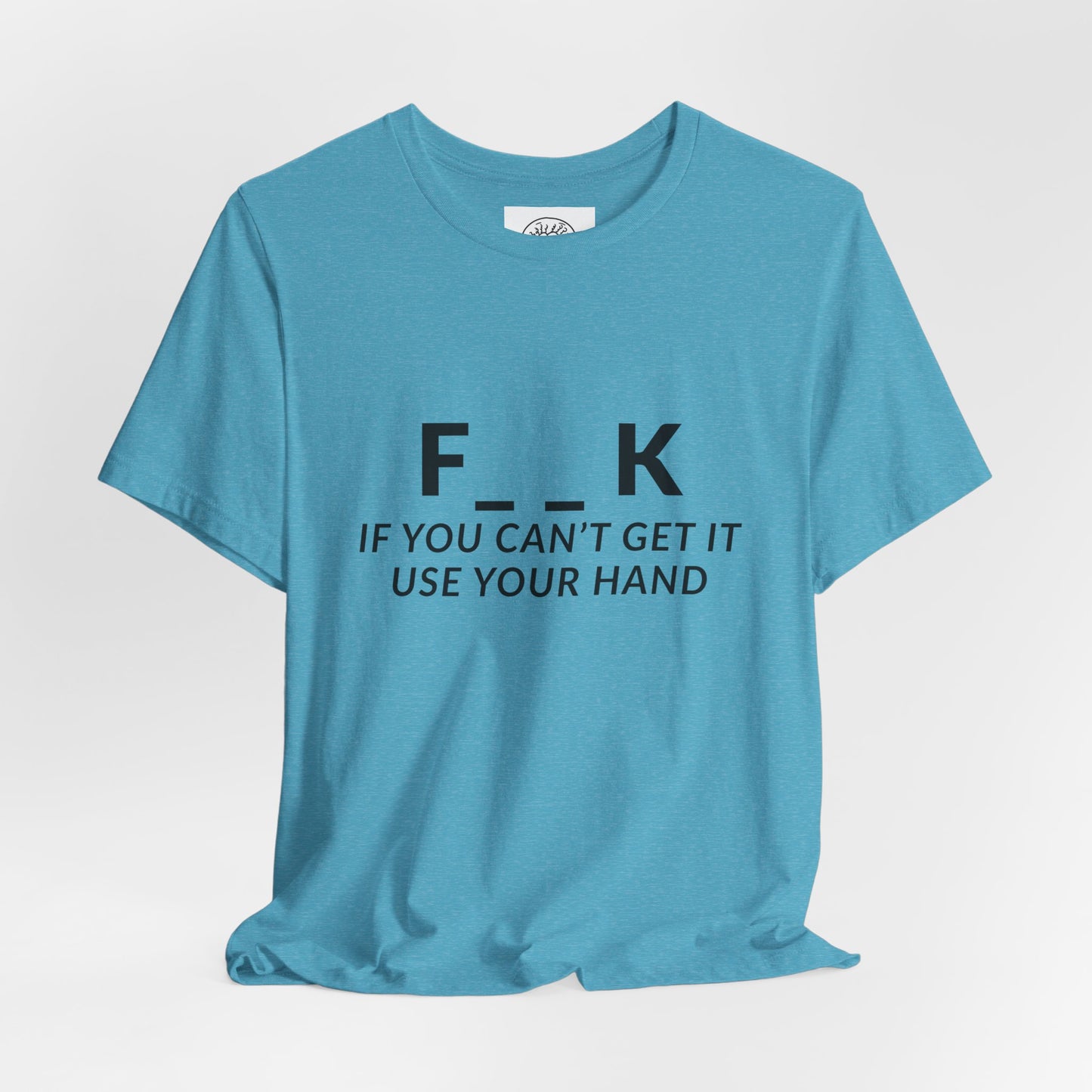 F___k if you Can't Get it Use your Hand  |  Offensive T Shirt