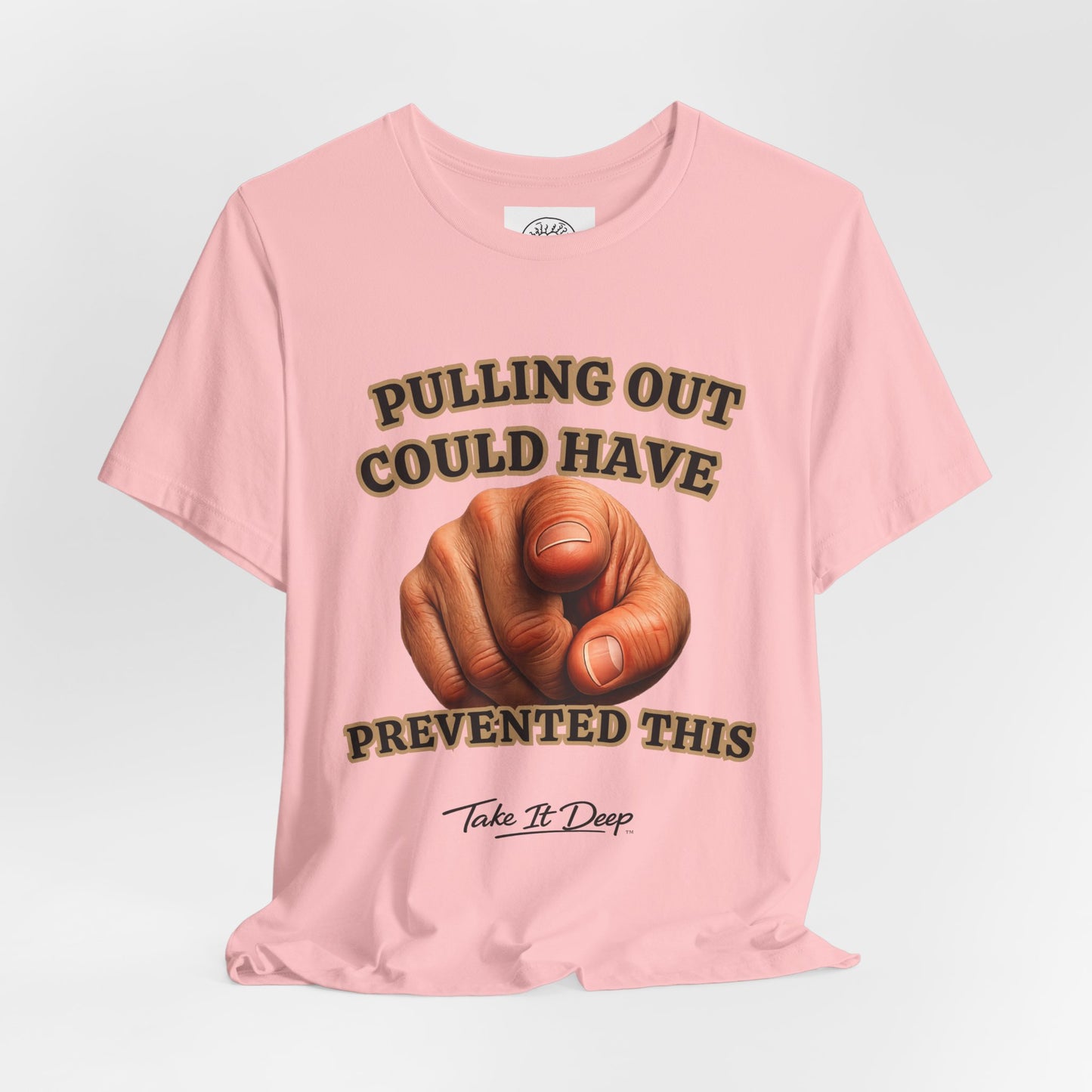 Pulling Out Could Have Prevented This Tee | Funny Pointing Graphic T-Shirt