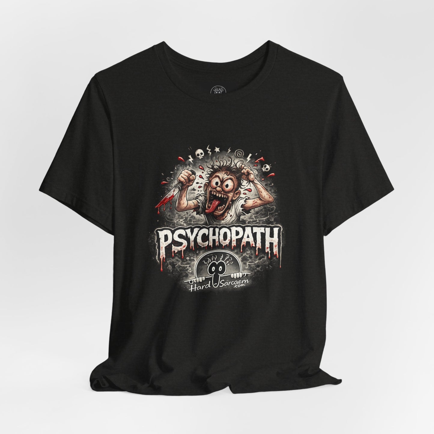 Psychopathic Men Shirt tee | Funny Straightforward Adult Sarcastic Graphic Shirt For the Psychotic Man in Your Life
