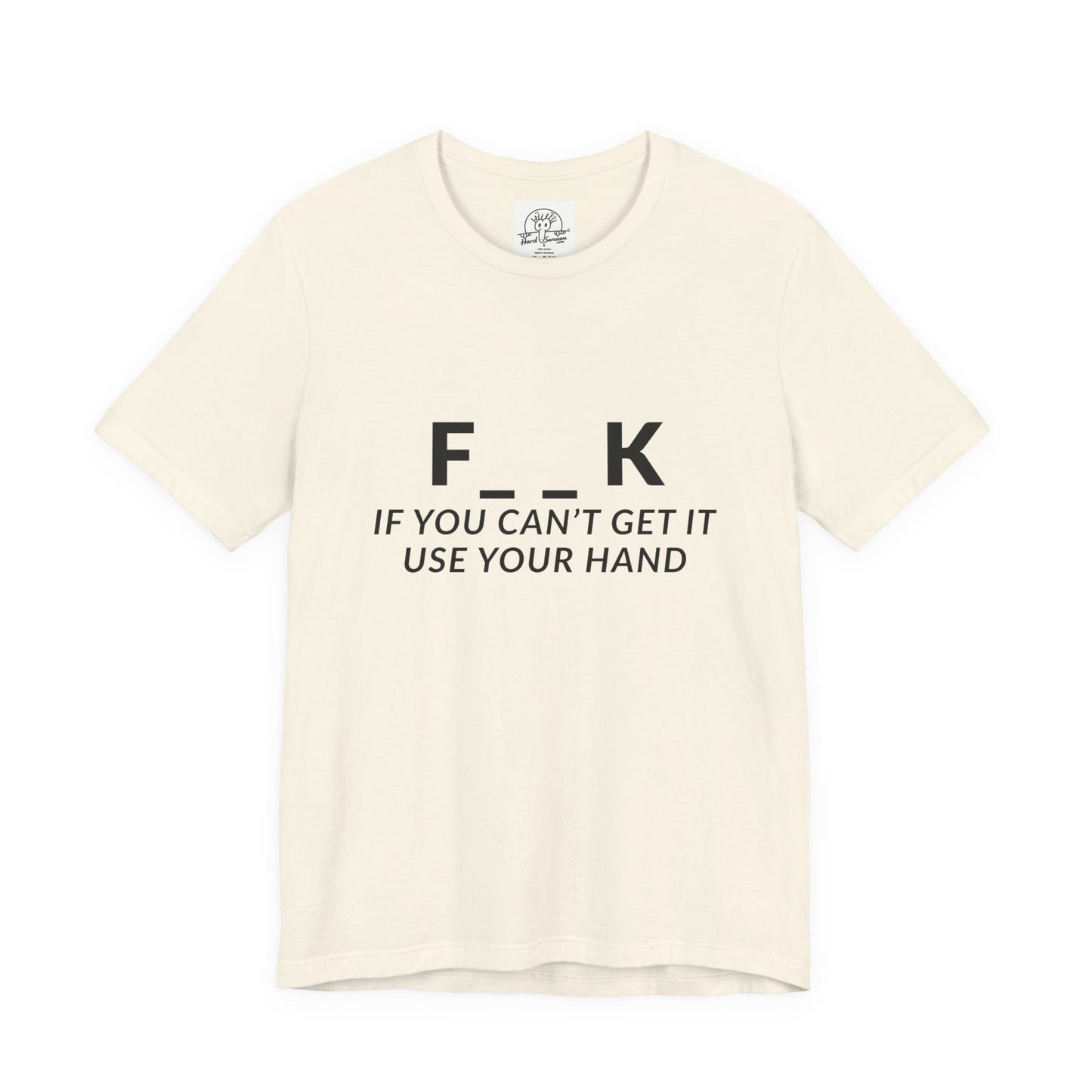 F___k if you Can't Get it Use your Hand  |  Offensive T Shirt
