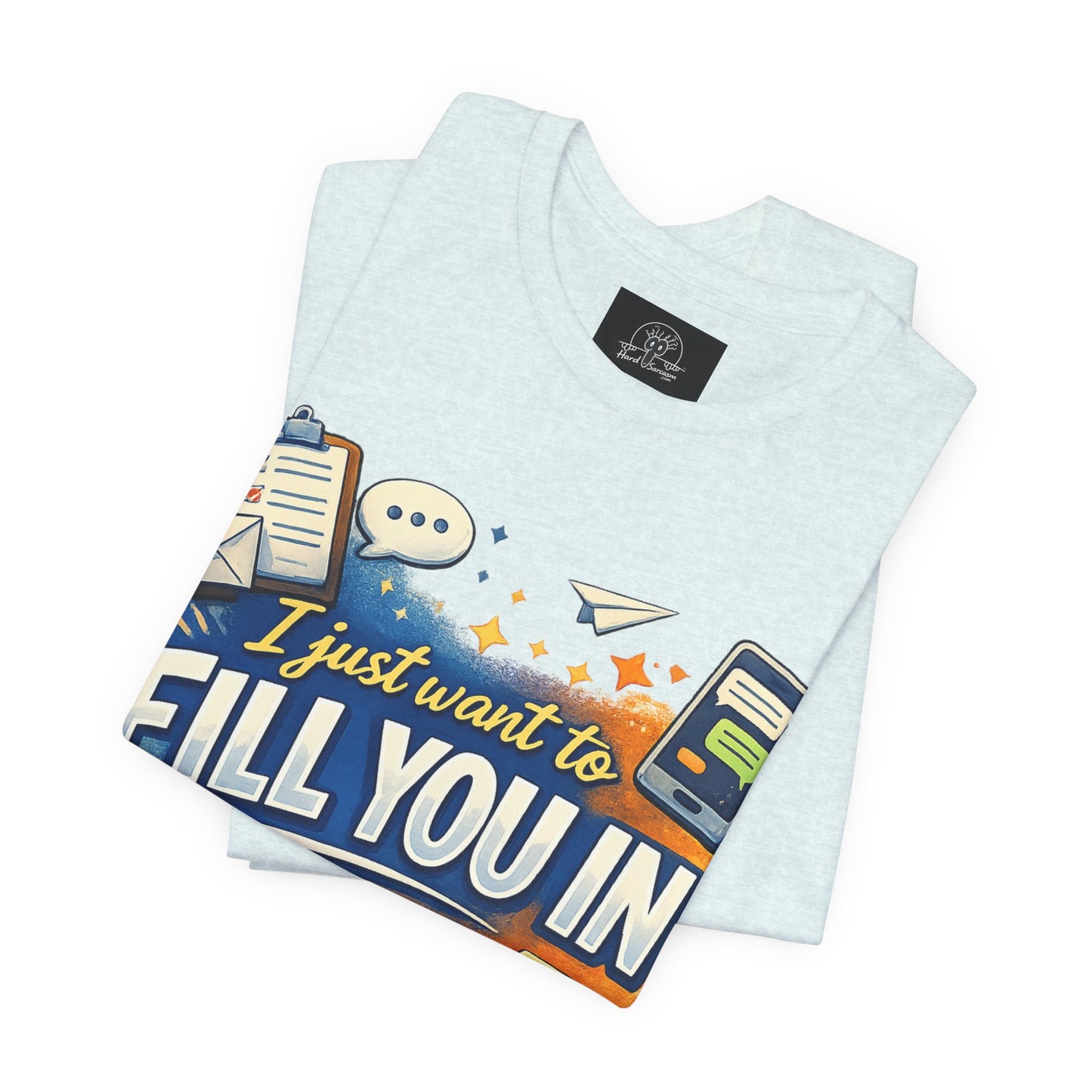 I Want to Fill you In | Straight To The Point Tee | Funny Sarcastic Double Meaning Adult Humor