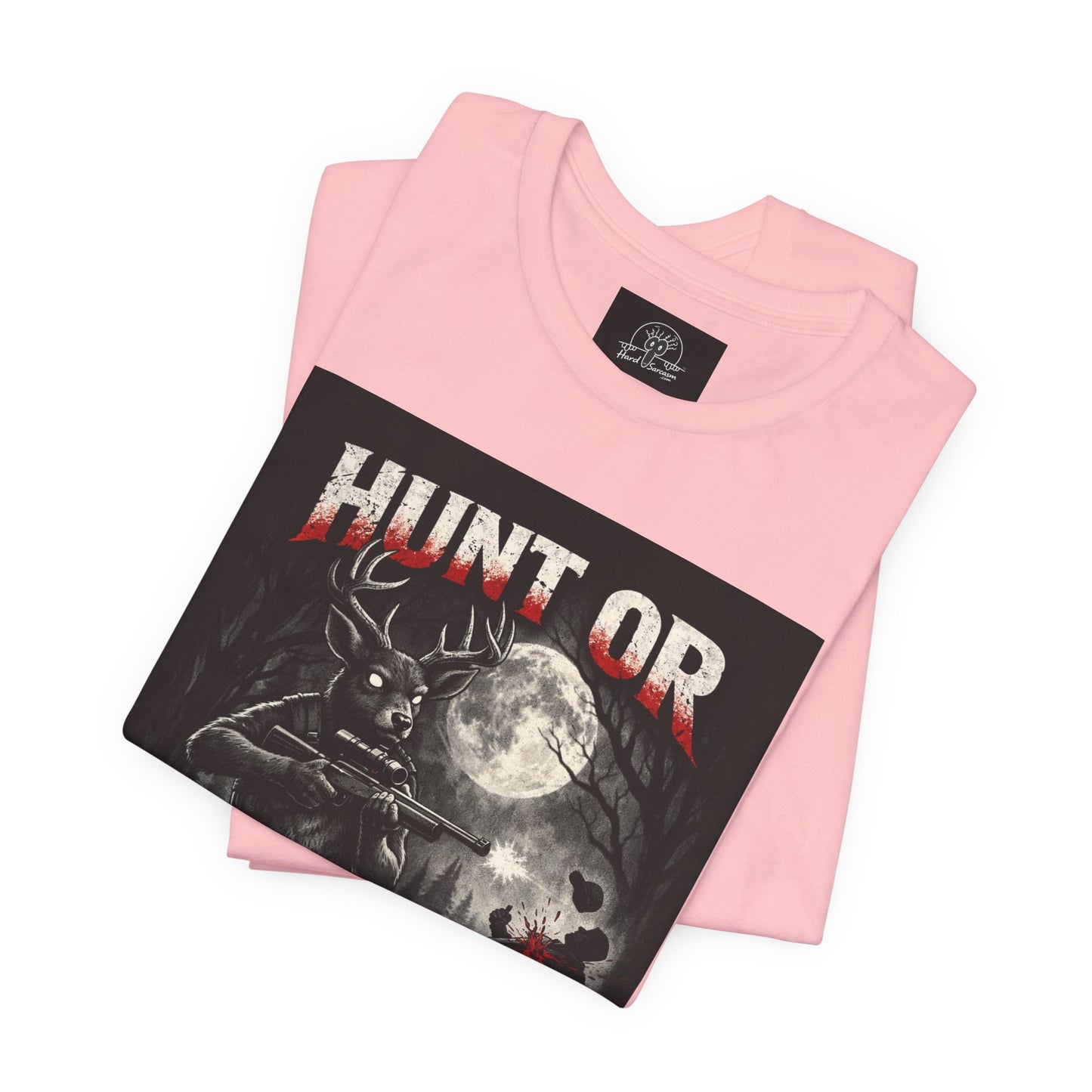 You Hunt or You Will Be Hunted deer hunting T-Shirt | Role Reversal Hunting Shirt