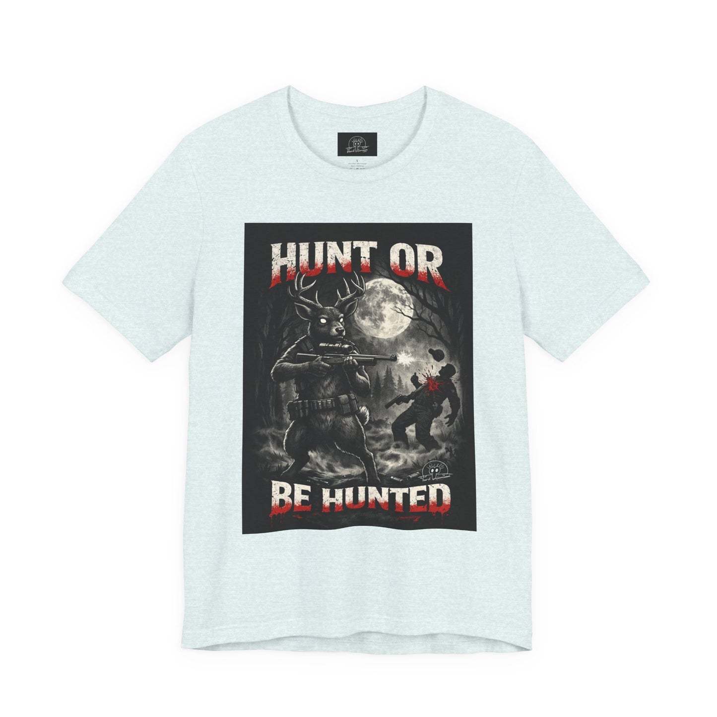You Hunt or You Will Be Hunted deer hunting T-Shirt | Role Reversal Hunting Shirt