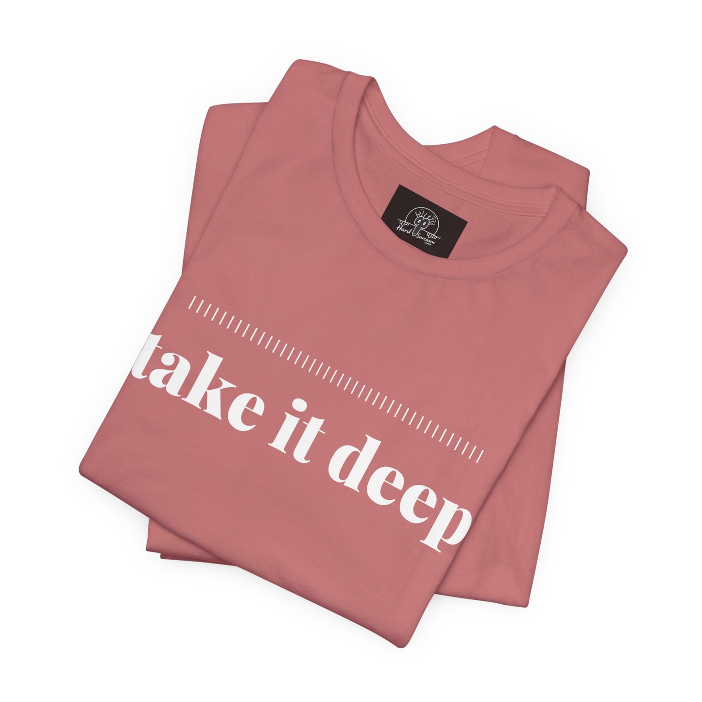 Take It Deep Tee | Adult Humor Dark Humor Offensive Shirt