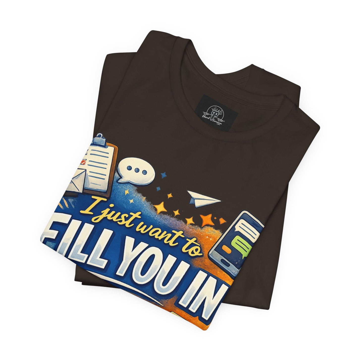I Want to Fill you In | Straight To The Point Tee | Funny Sarcastic Double Meaning Adult Humor