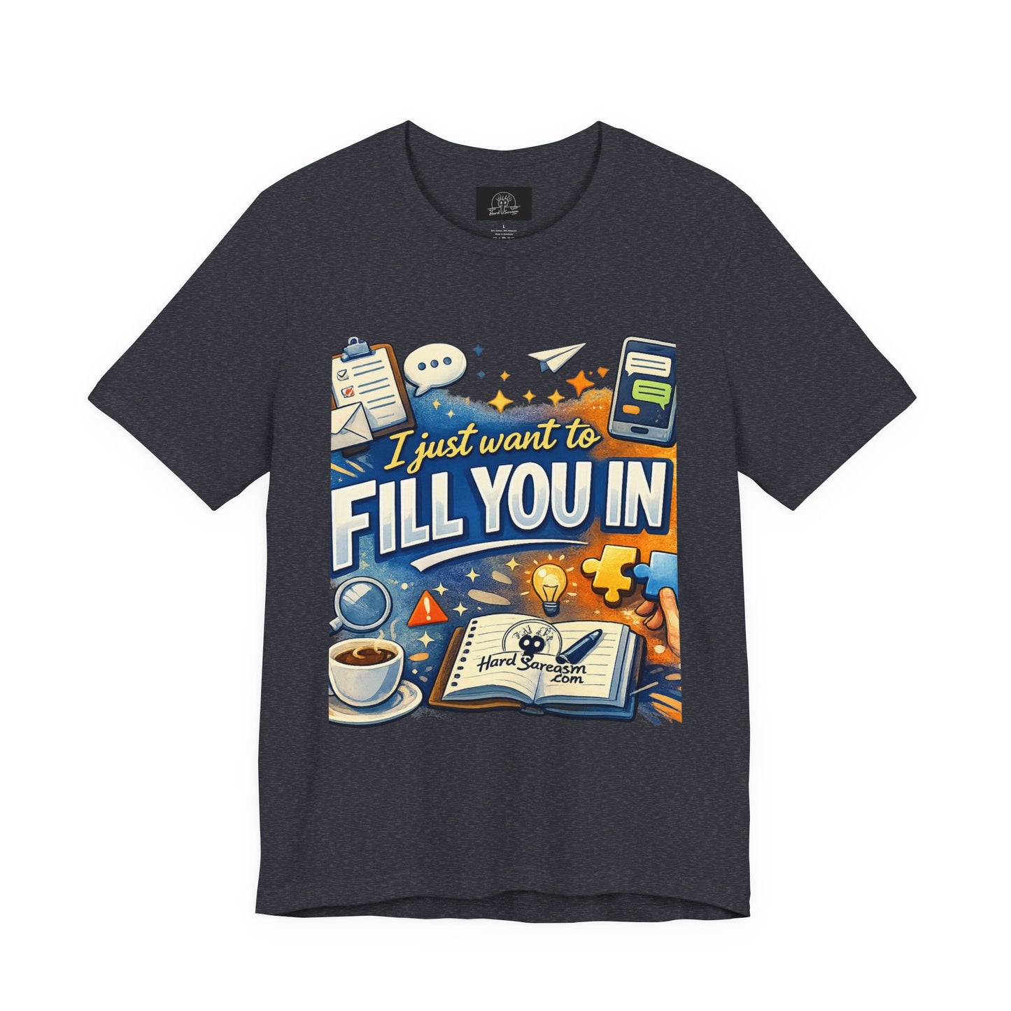 I Want to Fill you In | Straight To The Point Tee | Funny Sarcastic Double Meaning Adult Humor