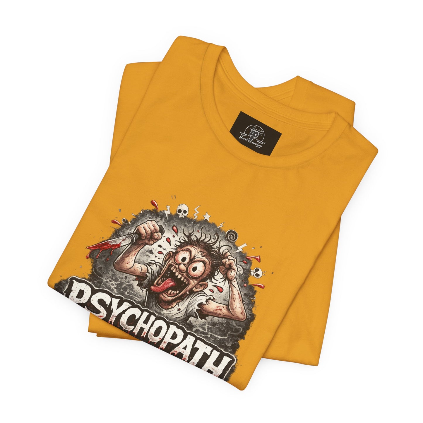 Psychopathic Men Shirt tee | Funny Straightforward Adult Sarcastic Graphic Shirt For the Psychotic Man in Your Life