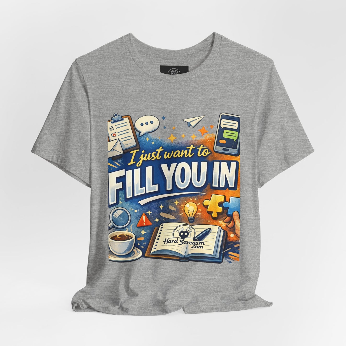 I Want to Fill you In | Straight To The Point Tee | Funny Sarcastic Double Meaning Adult Humor