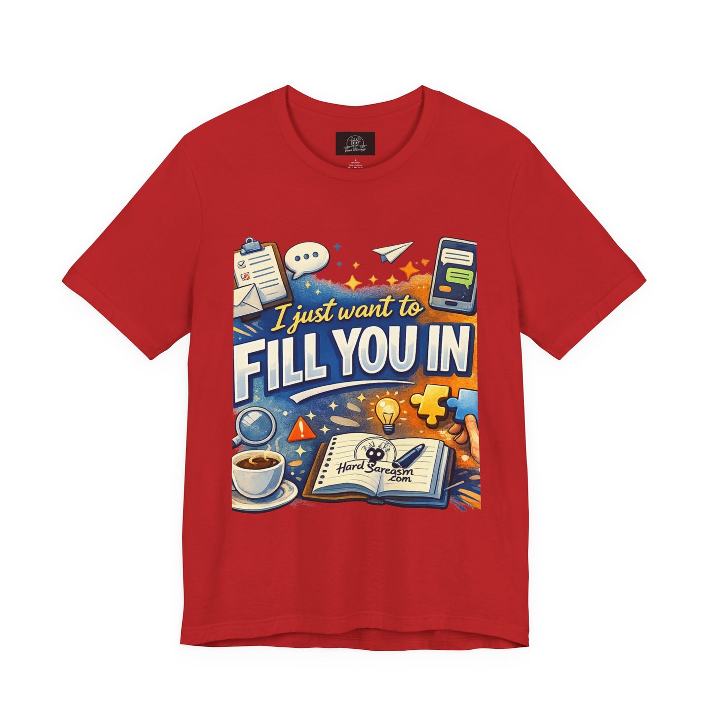 I Want to Fill you In | Straight To The Point Tee | Funny Sarcastic Double Meaning Adult Humor