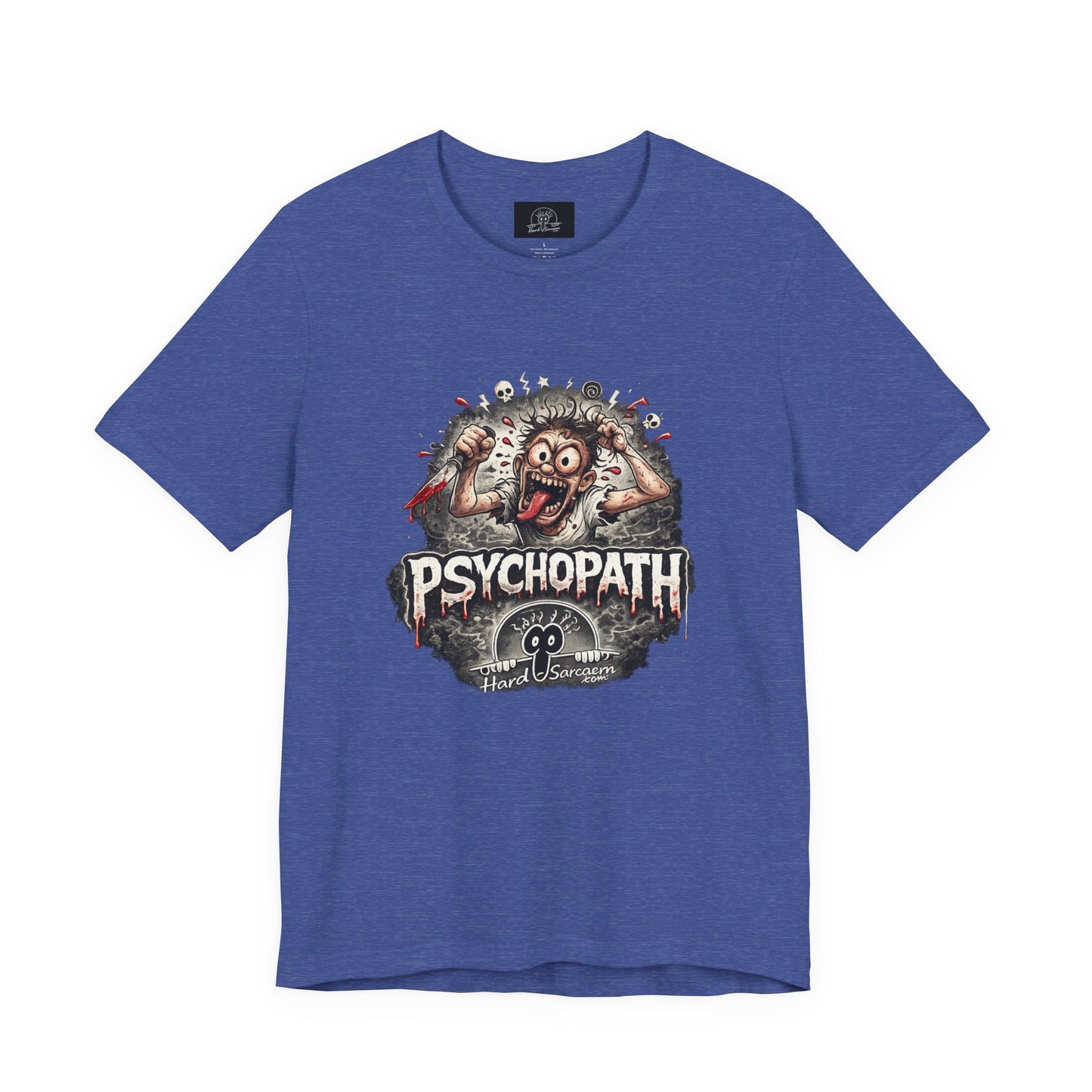 Psychopathic Men Shirt tee | Funny Straightforward Adult Sarcastic Graphic Shirt For the Psychotic Man in Your Life