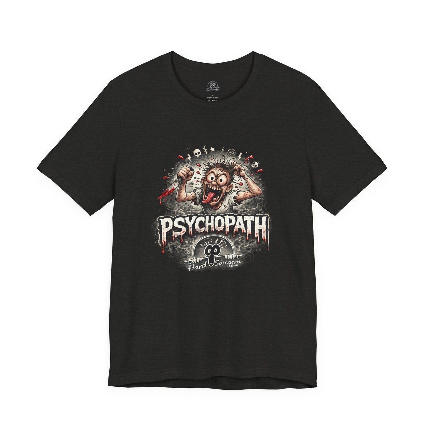 Psychopathic Men Shirt tee | Funny Straightforward Adult Sarcastic Graphic Shirt For the Psychotic Man in Your Life