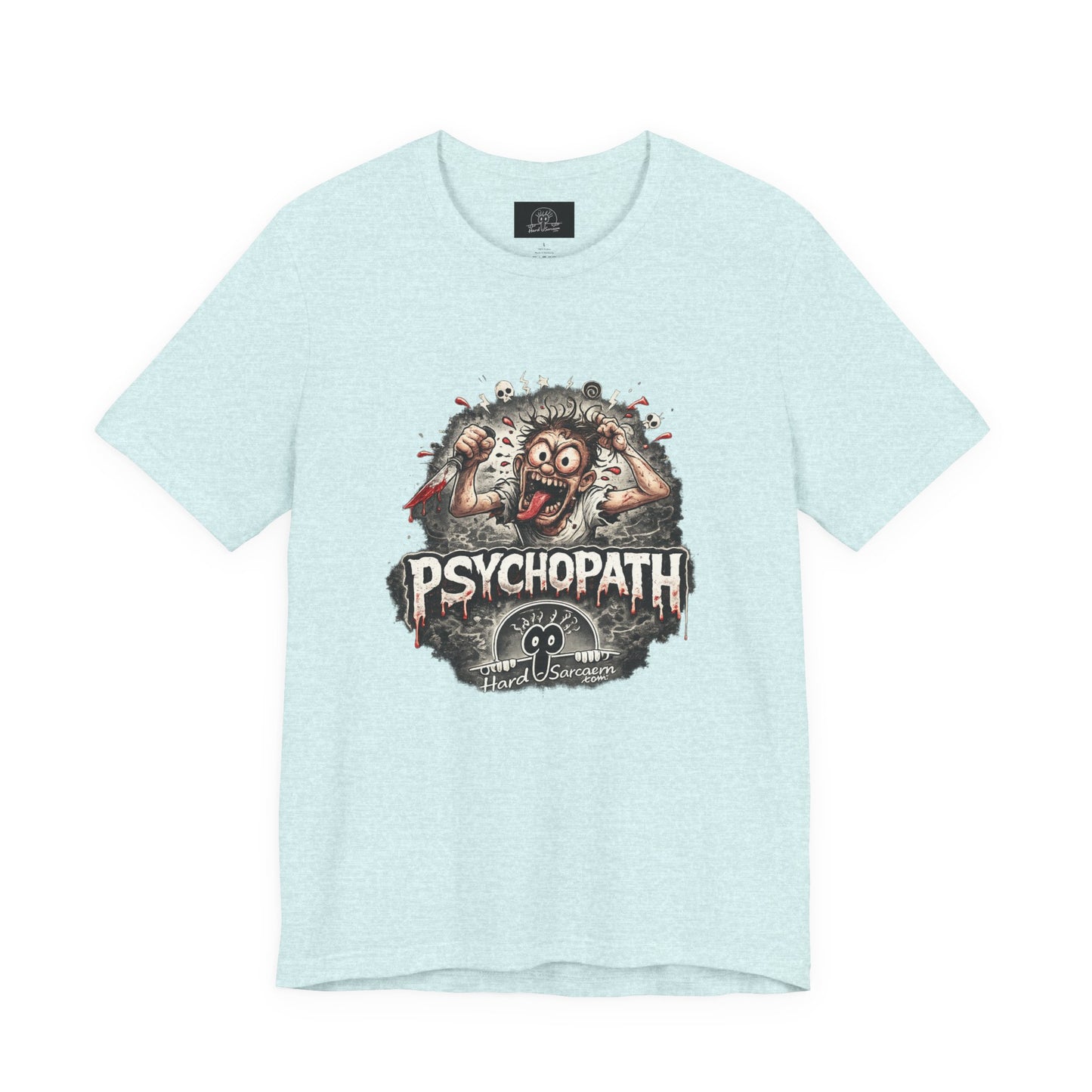 Psychopathic Men Shirt tee | Funny Straightforward Adult Sarcastic Graphic Shirt For the Psychotic Man in Your Life