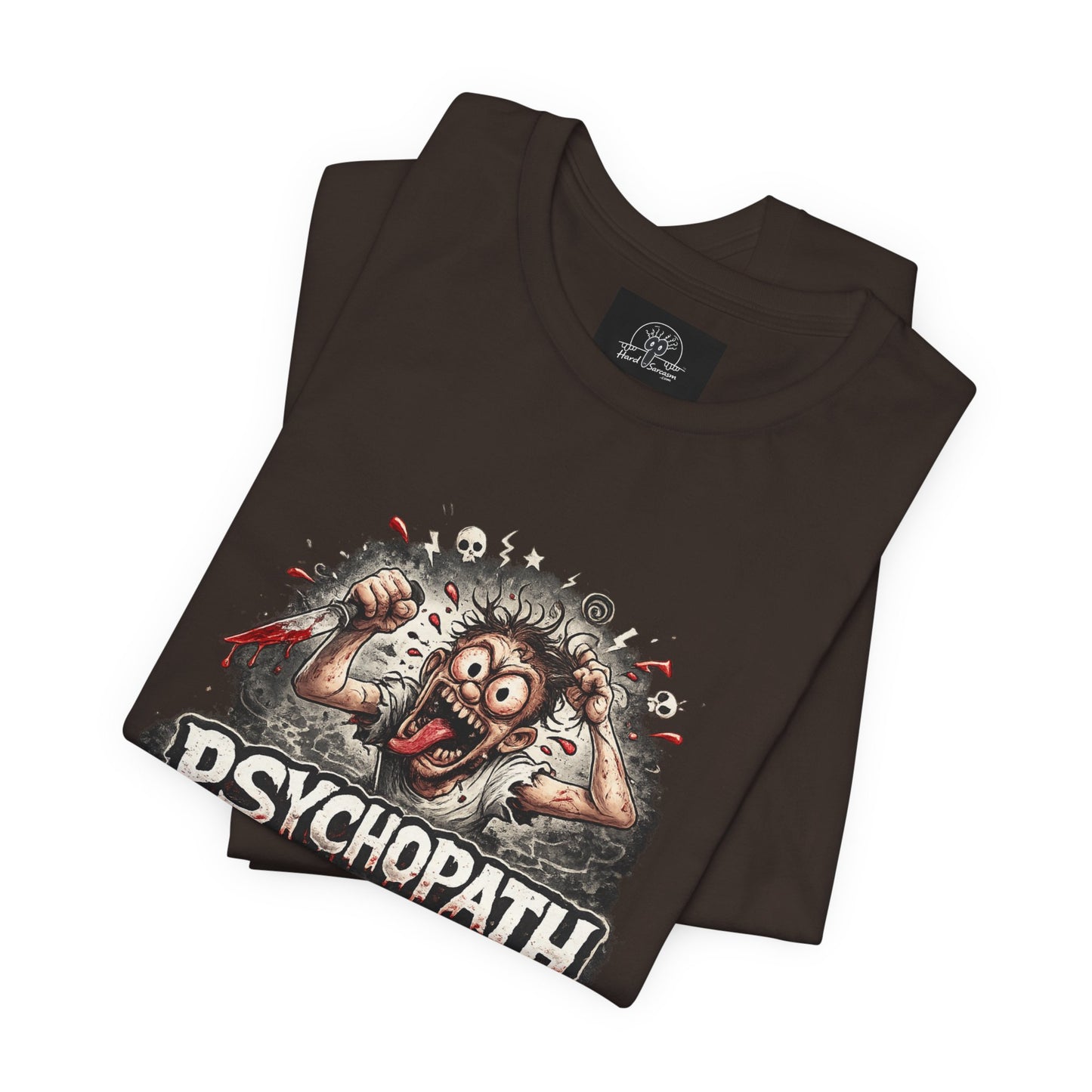 Psychopathic Men Shirt tee | Funny Straightforward Adult Sarcastic Graphic Shirt For the Psychotic Man in Your Life