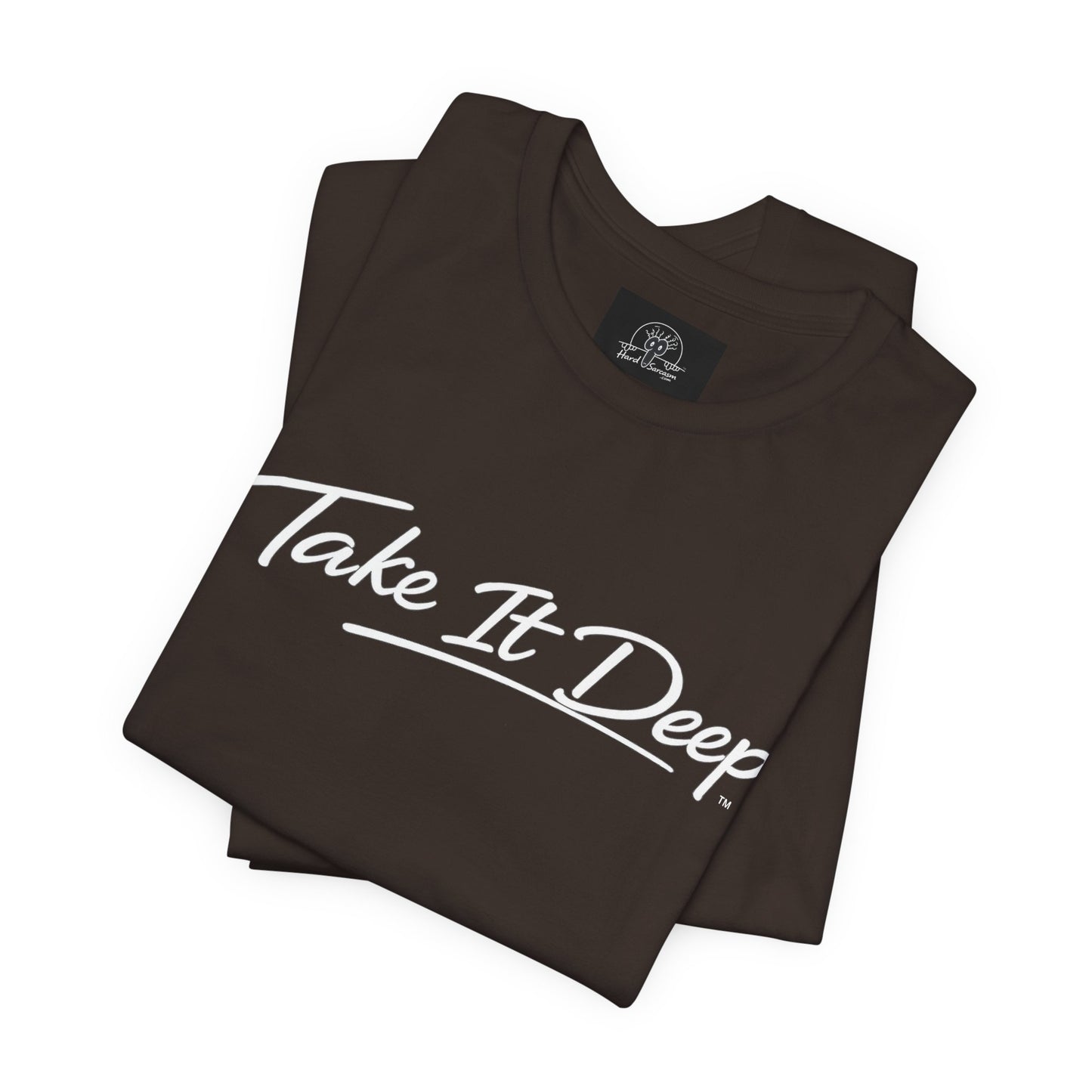(A) Funny Sarcastic Quote Tee — "Take It Deep" Adult Humor T‑Shirt