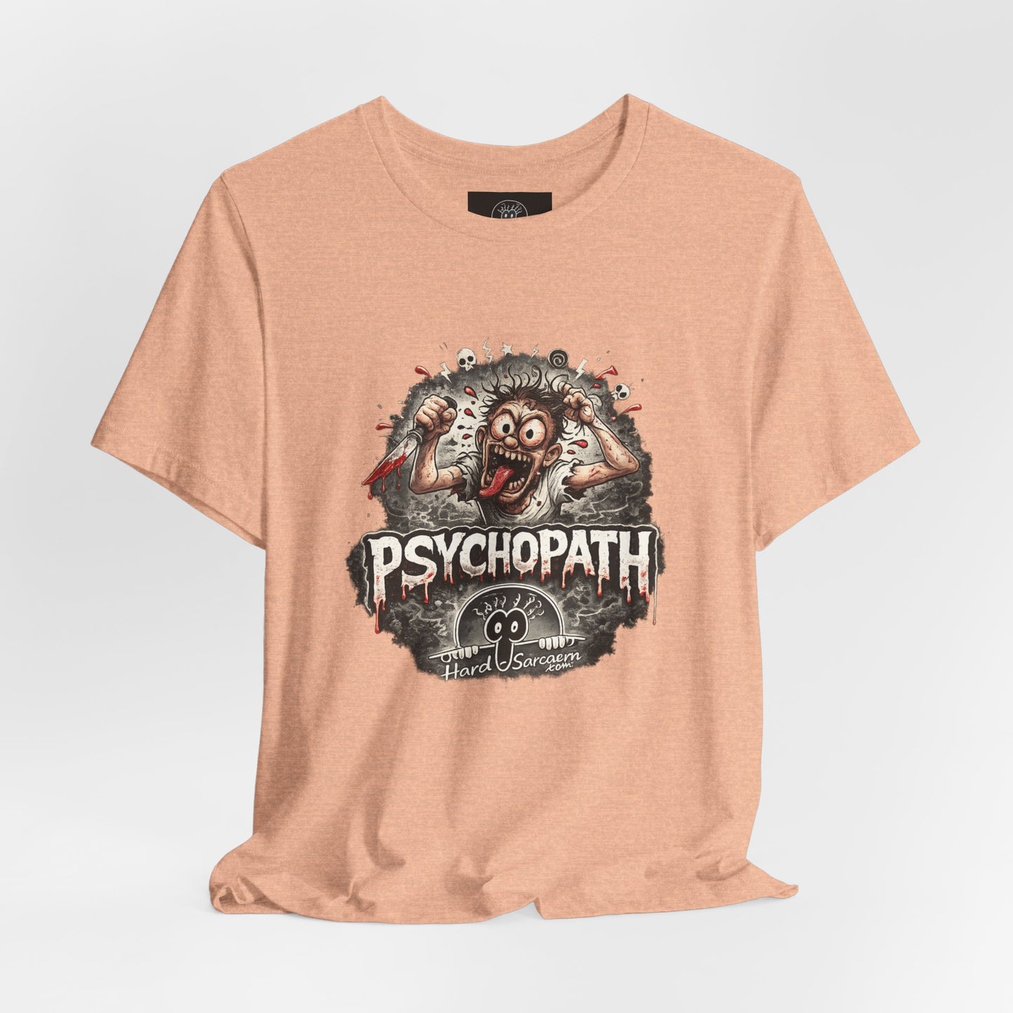 Psychopathic Men Shirt tee | Funny Straightforward Adult Sarcastic Graphic Shirt For the Psychotic Man in Your Life