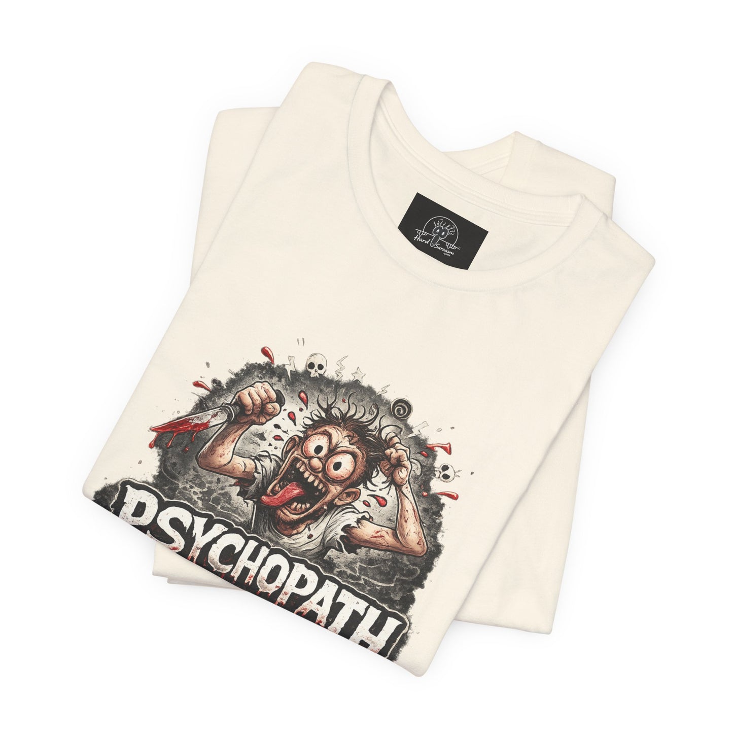 Psychopathic Men Shirt tee | Funny Straightforward Adult Sarcastic Graphic Shirt For the Psychotic Man in Your Life