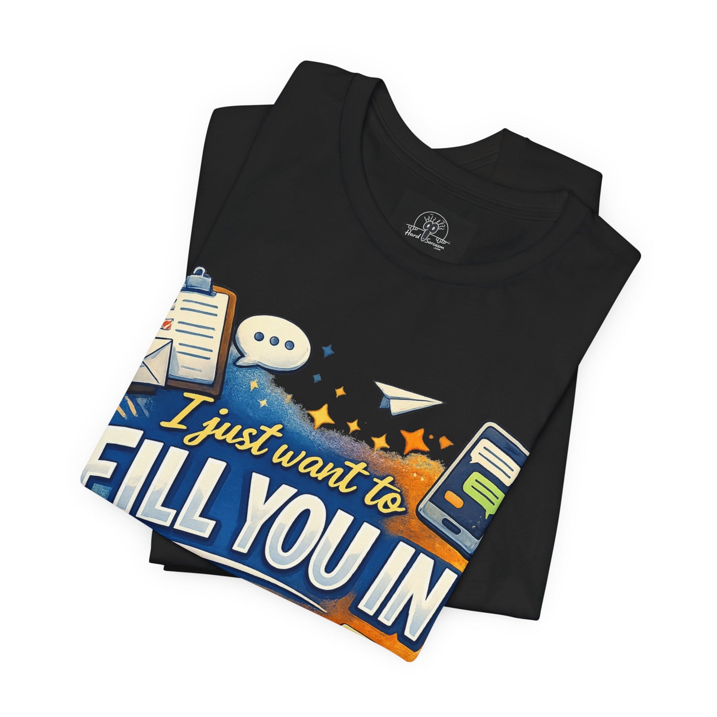 I Want to Fill you In | Straight To The Point Tee | Funny Sarcastic Double Meaning Adult Humor