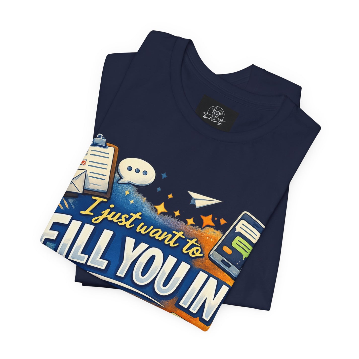 I Want to Fill you In | Straight To The Point Tee | Funny Sarcastic Double Meaning Adult Humor
