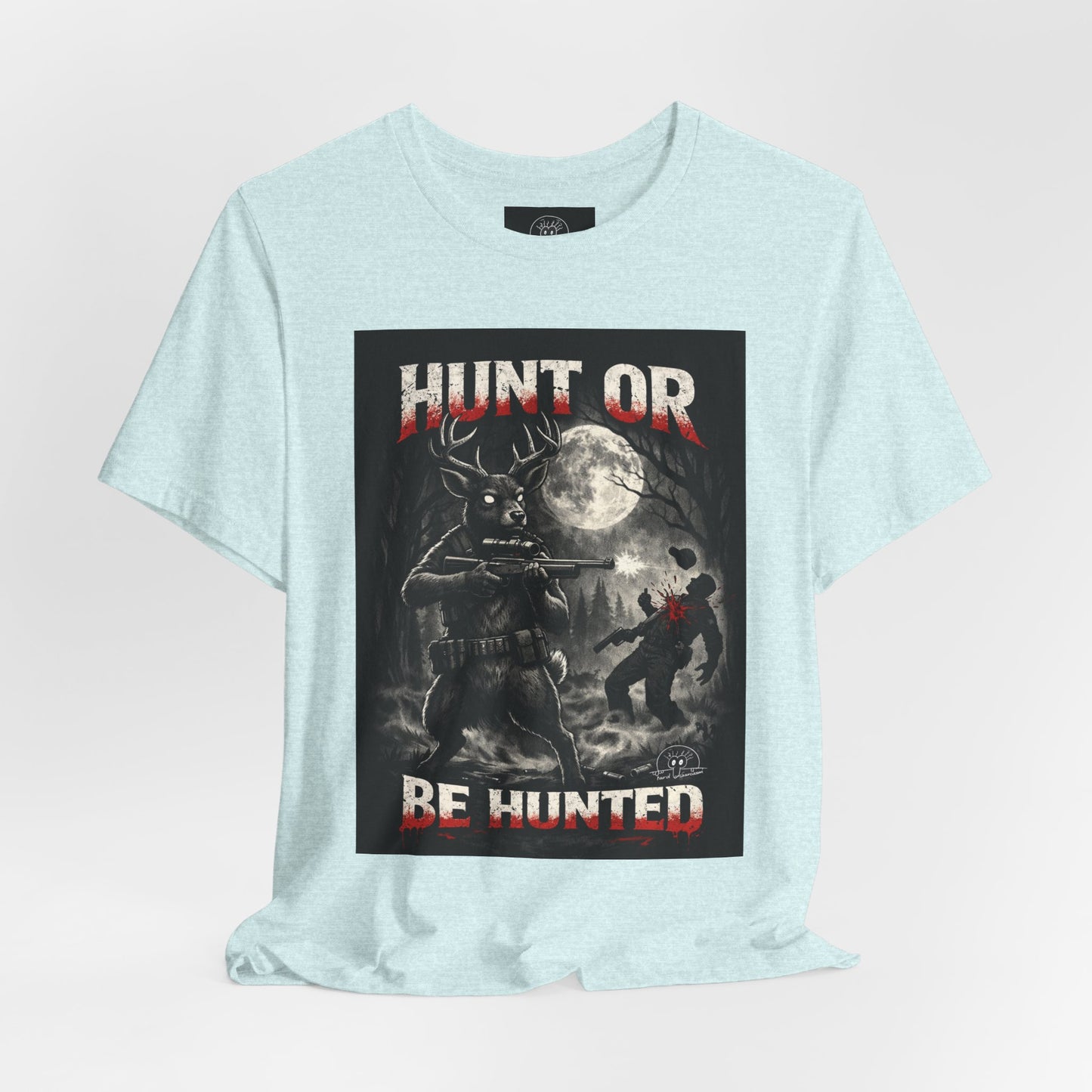You Hunt or You Will Be Hunted deer hunting T-Shirt | Role Reversal Hunting Shirt
