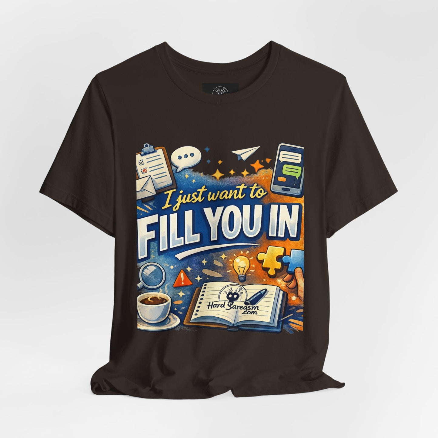 I Want to Fill you In | Straight To The Point Tee | Funny Sarcastic Double Meaning Adult Humor