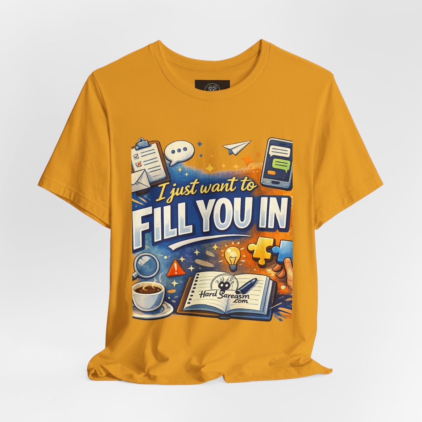 I Want to Fill you In | Straight To The Point Tee | Funny Sarcastic Double Meaning Adult Humor