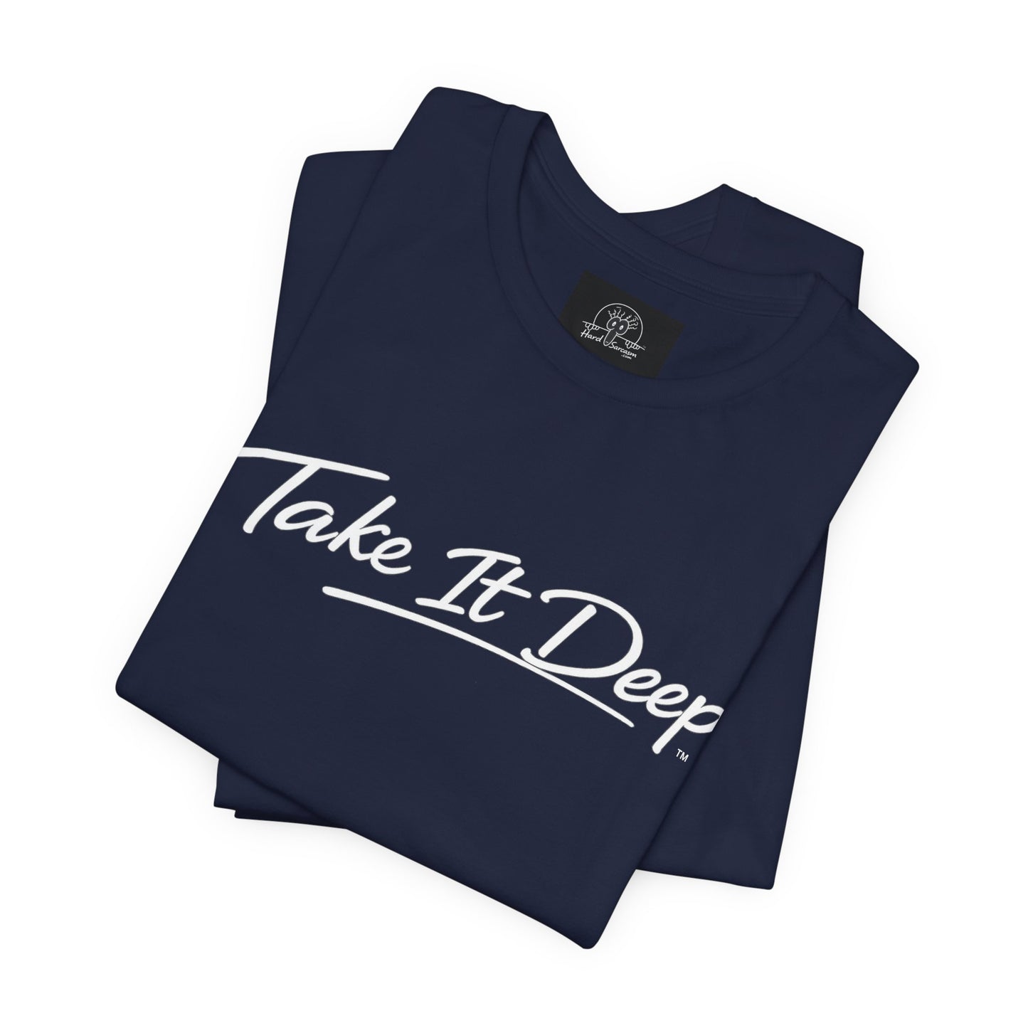 (A) Funny Sarcastic Quote Tee — "Take It Deep" Adult Humor T‑Shirt