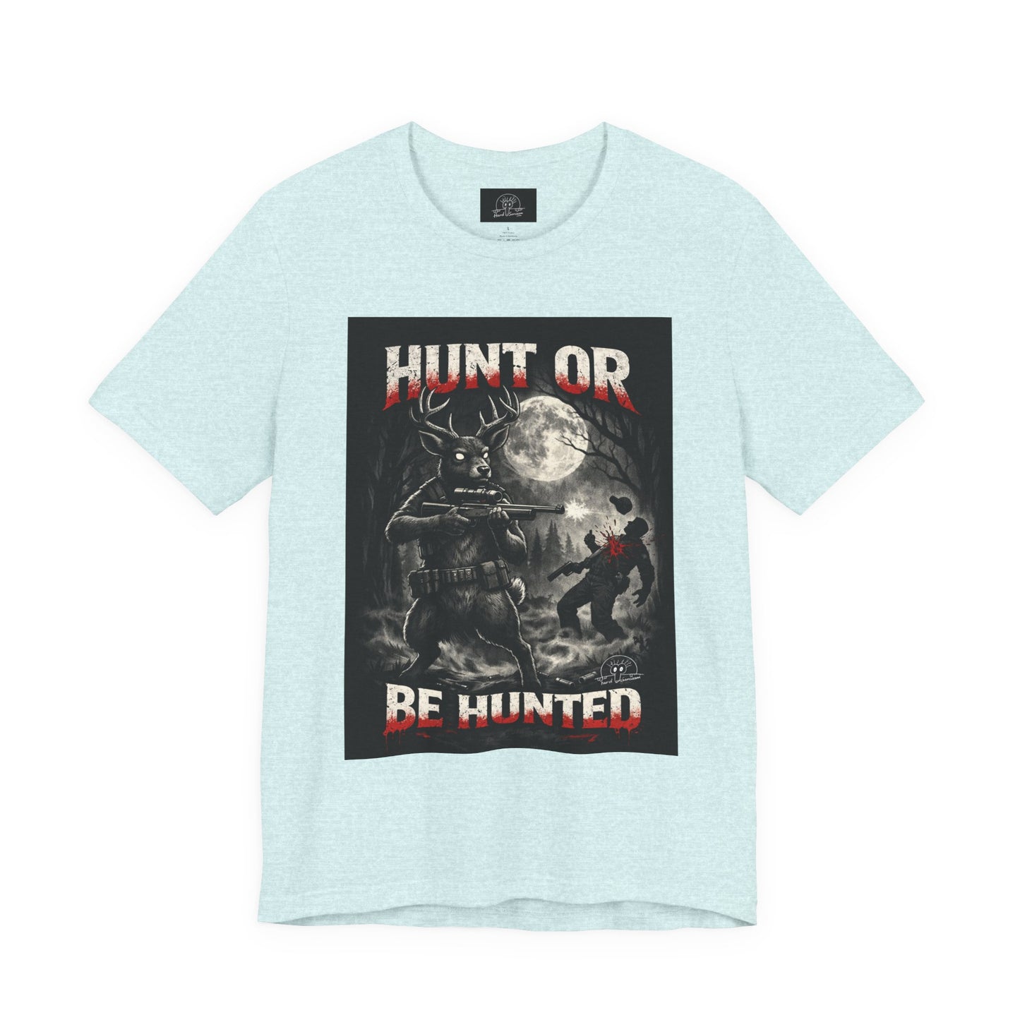 You Hunt or You Will Be Hunted deer hunting T-Shirt | Role Reversal Hunting Shirt