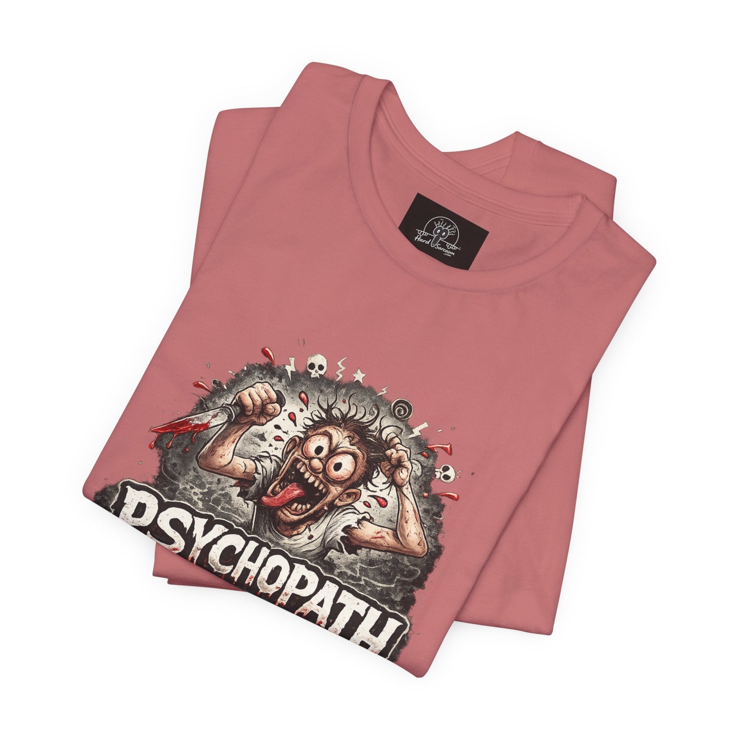 Psychopathic Men Shirt tee | Funny Straightforward Adult Sarcastic Graphic Shirt For the Psychotic Man in Your Life