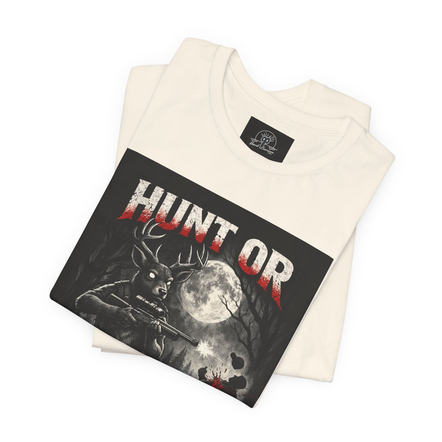 You Hunt or You Will Be Hunted deer hunting T-Shirt | Role Reversal Hunting Shirt