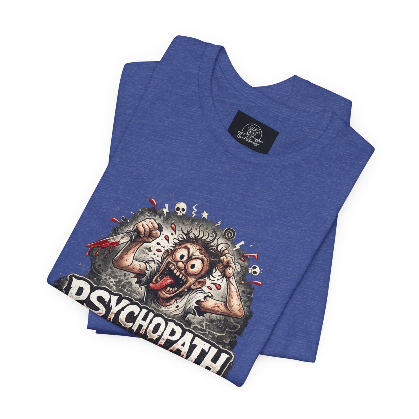 Psychopathic Men Shirt tee | Funny Straightforward Adult Sarcastic Graphic Shirt For the Psychotic Man in Your Life