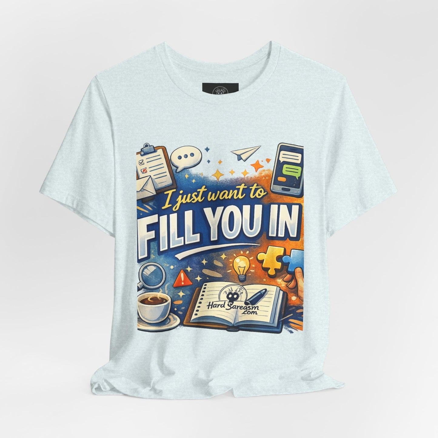 I Want to Fill you In | Straight To The Point Tee | Funny Sarcastic Double Meaning Adult Humor