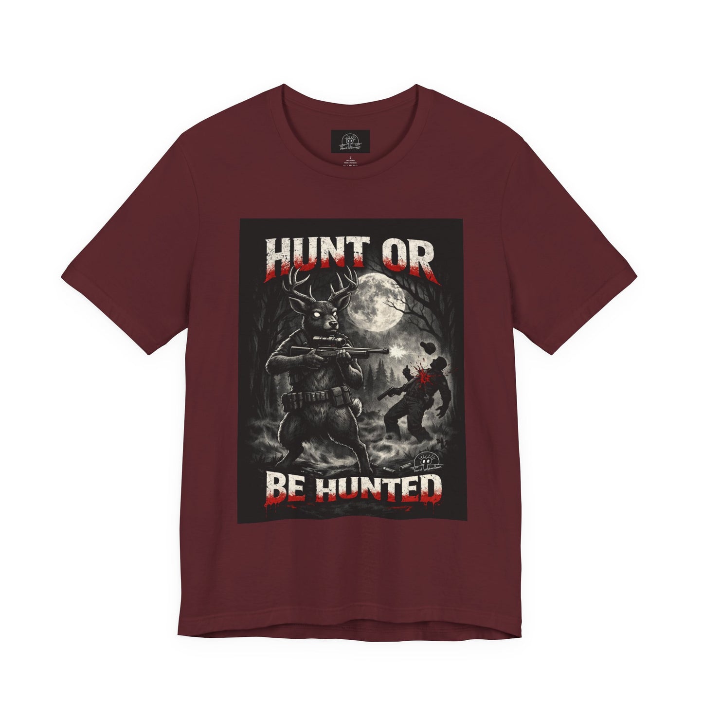You Hunt or You Will Be Hunted deer hunting T-Shirt | Role Reversal Hunting Shirt