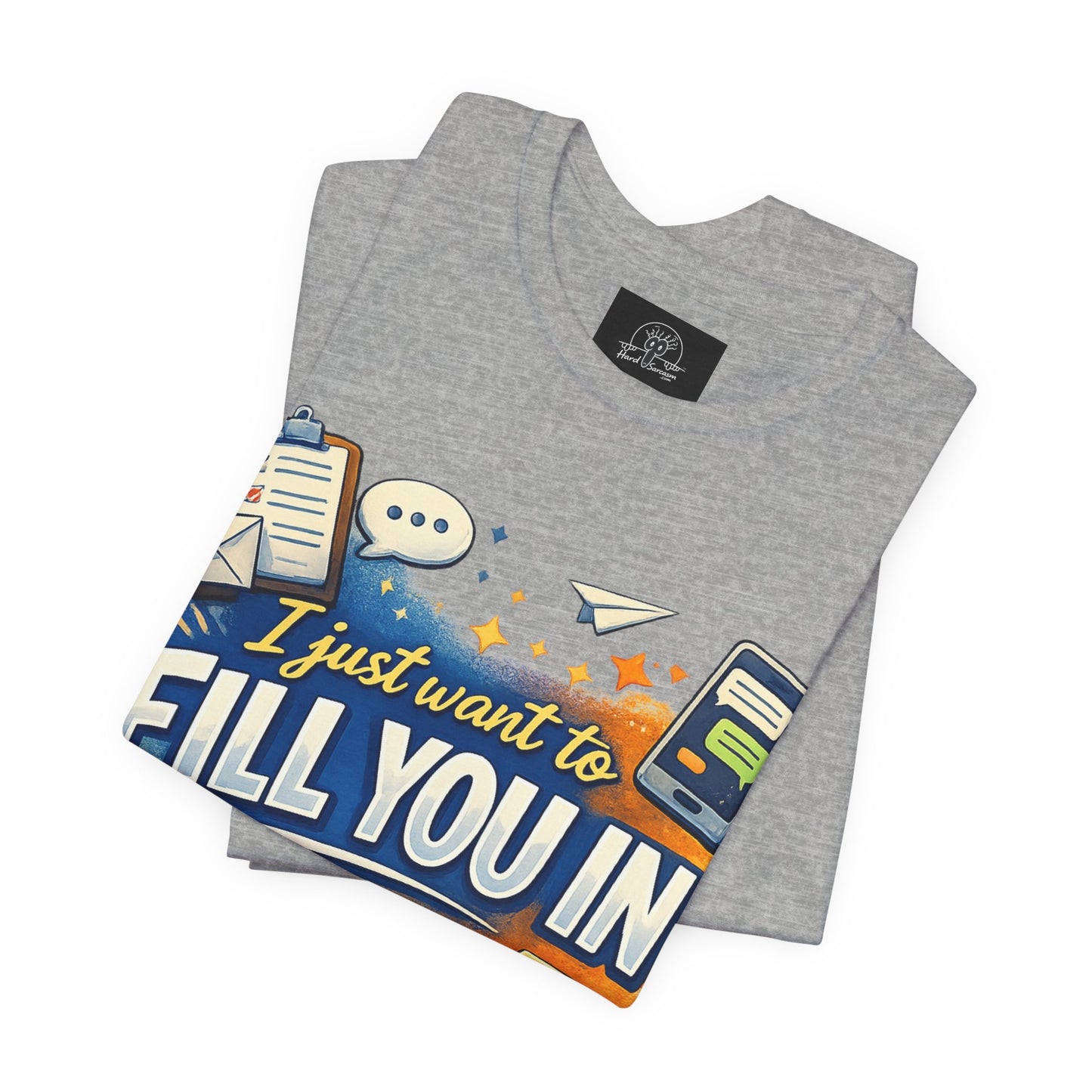 I Want to Fill you In | Straight To The Point Tee | Funny Sarcastic Double Meaning Adult Humor