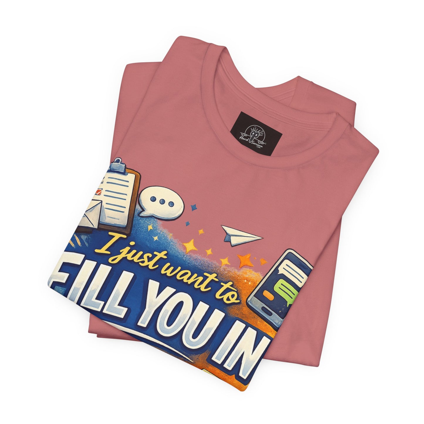 I Want to Fill you In | Straight To The Point Tee | Funny Sarcastic Double Meaning Adult Humor