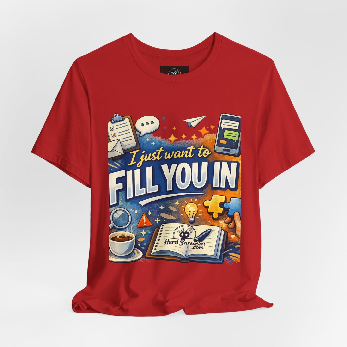 I Want to Fill you In | Straight To The Point Tee | Funny Sarcastic Double Meaning Adult Humor