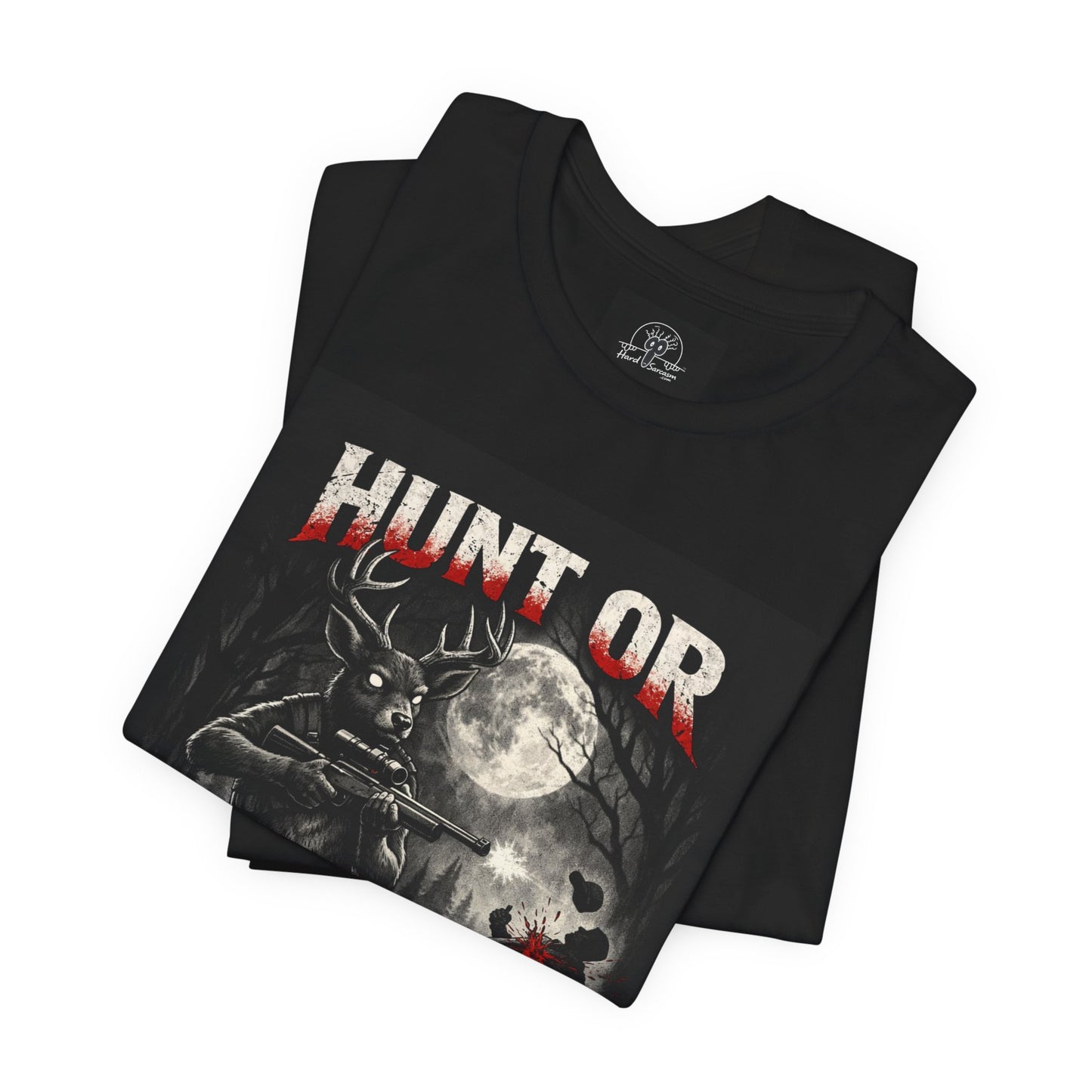 You Hunt or You Will Be Hunted deer hunting T-Shirt | Role Reversal Hunting Shirt