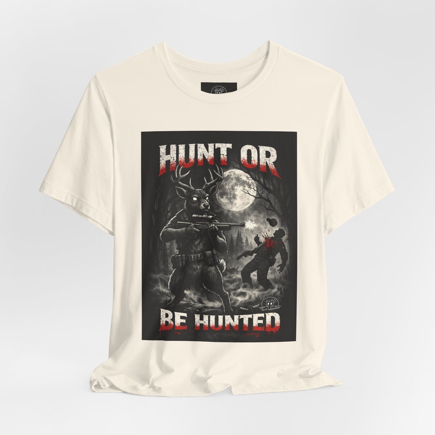 You Hunt or You Will Be Hunted deer hunting T-Shirt | Role Reversal Hunting Shirt