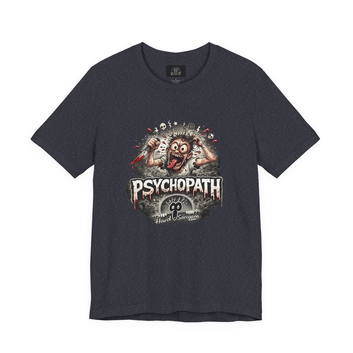 Psychopathic Men Shirt tee | Funny Straightforward Adult Sarcastic Graphic Shirt For the Psychotic Man in Your Life