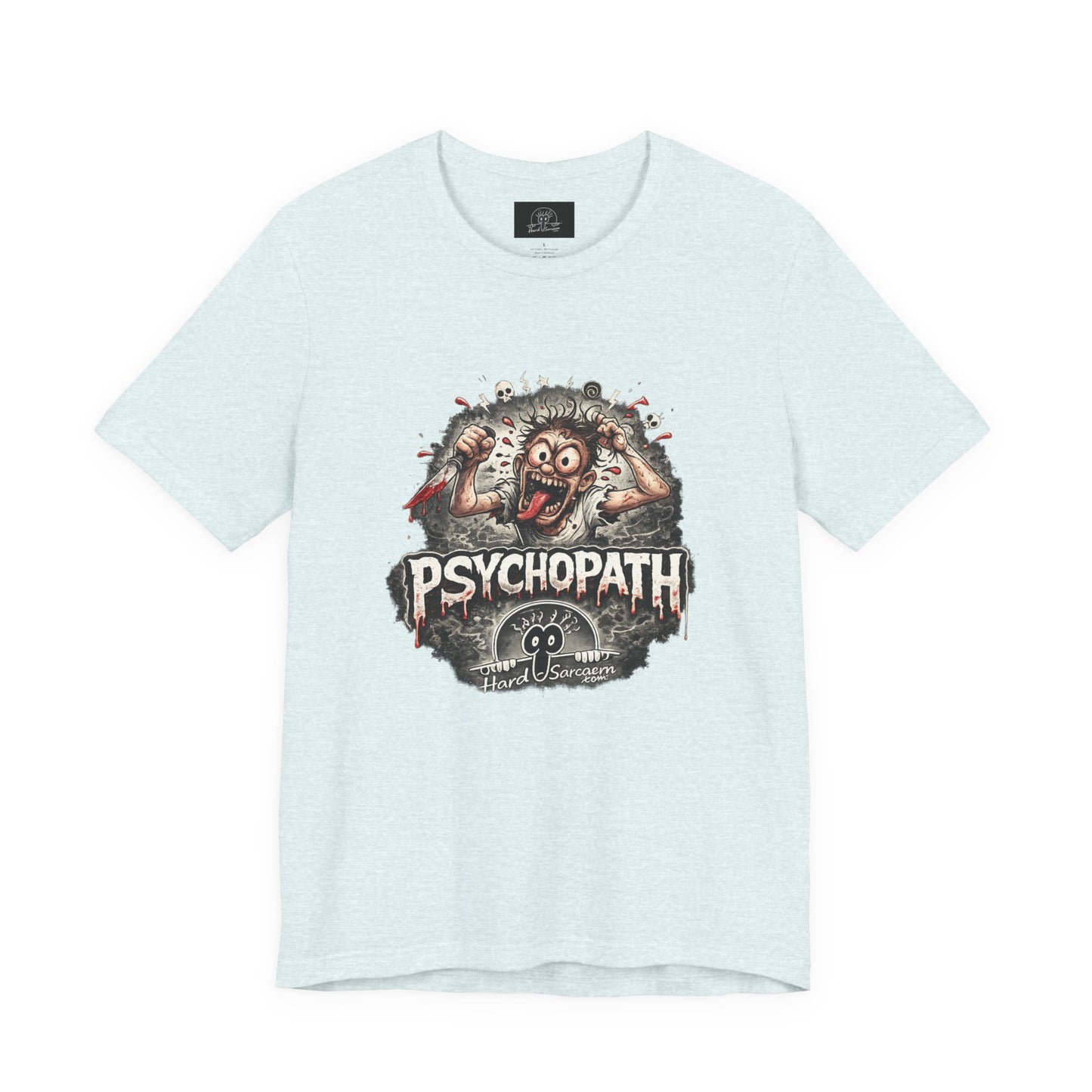 Psychopathic Men Shirt tee | Funny Straightforward Adult Sarcastic Graphic Shirt For the Psychotic Man in Your Life