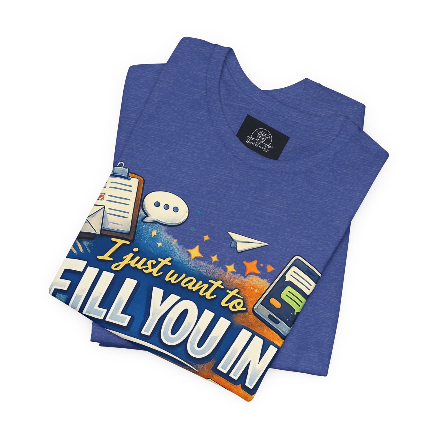 I Want to Fill you In | Straight To The Point Tee | Funny Sarcastic Double Meaning Adult Humor