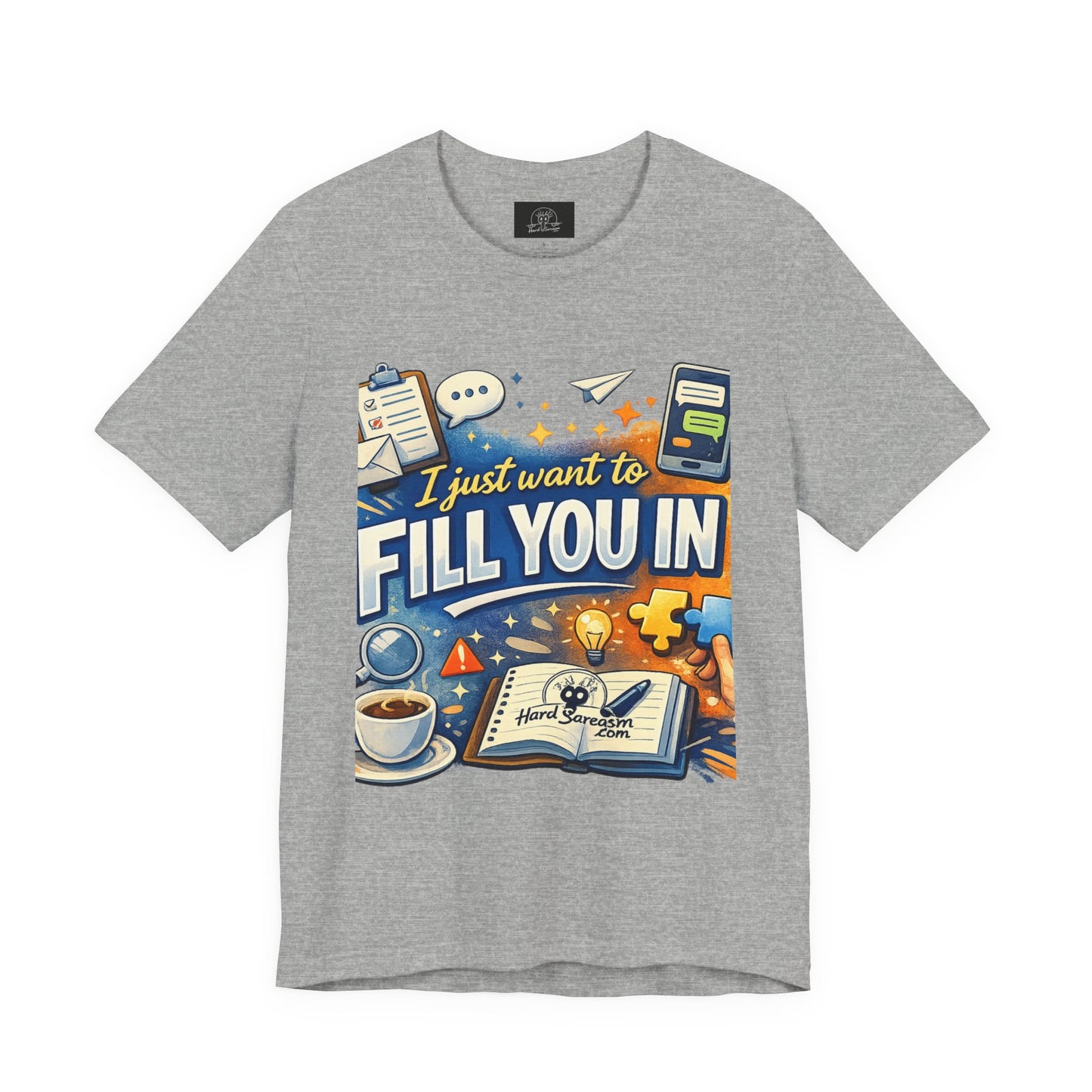 I Want to Fill you In | Straight To The Point Tee | Funny Sarcastic Double Meaning Adult Humor