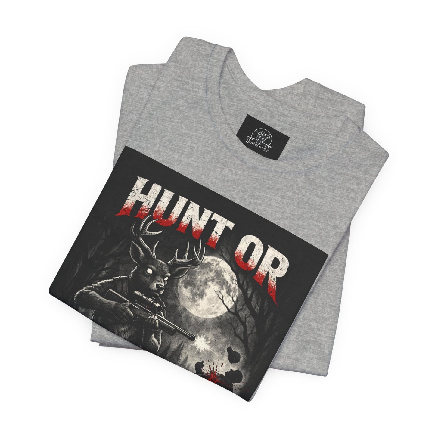 You Hunt or You Will Be Hunted deer hunting T-Shirt | Role Reversal Hunting Shirt