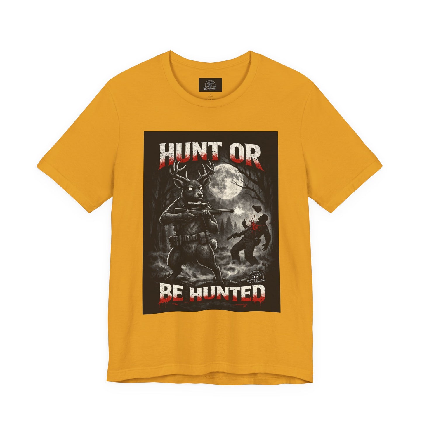 You Hunt or You Will Be Hunted deer hunting T-Shirt | Role Reversal Hunting Shirt