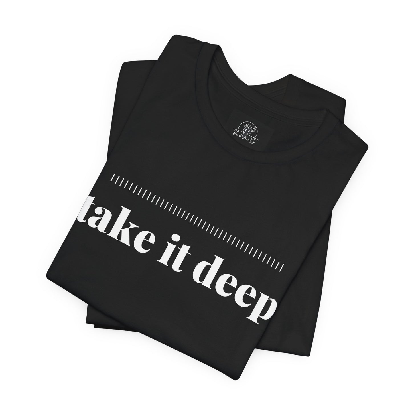 Take It Deep Tee | Adult Humor Dark Humor Offensive Shirt