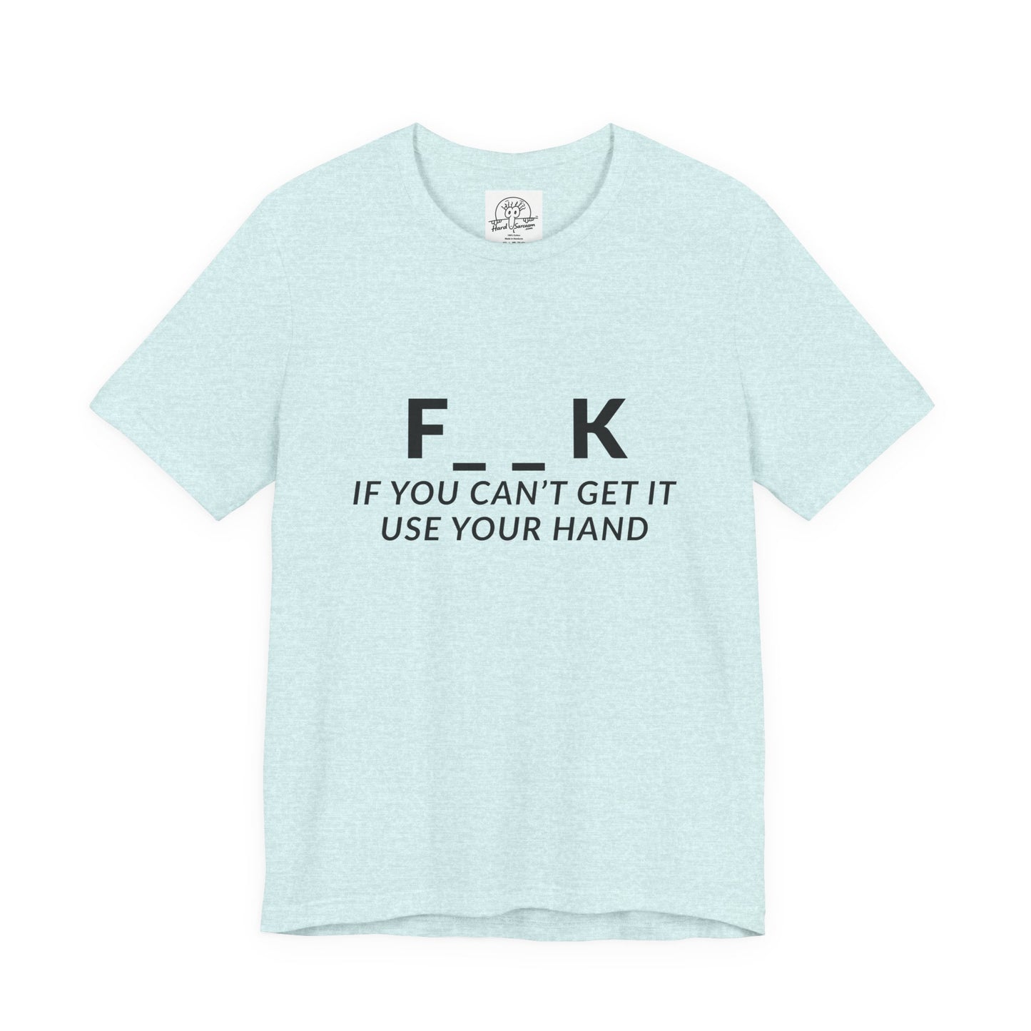 F___k if you Can't Get it Use your Hand  |  Offensive T Shirt