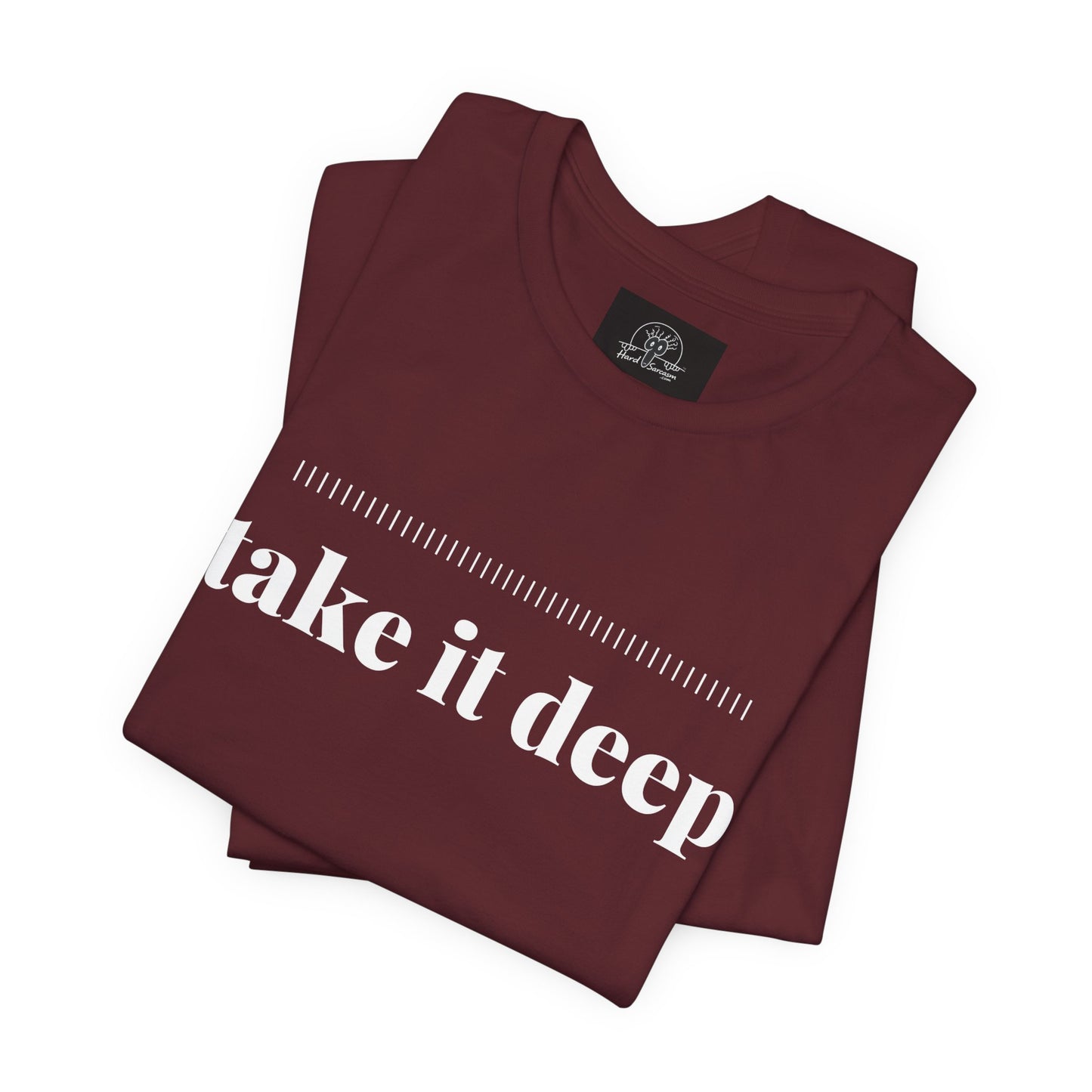 Take It Deep Tee | Adult Humor Dark Humor Offensive Shirt
